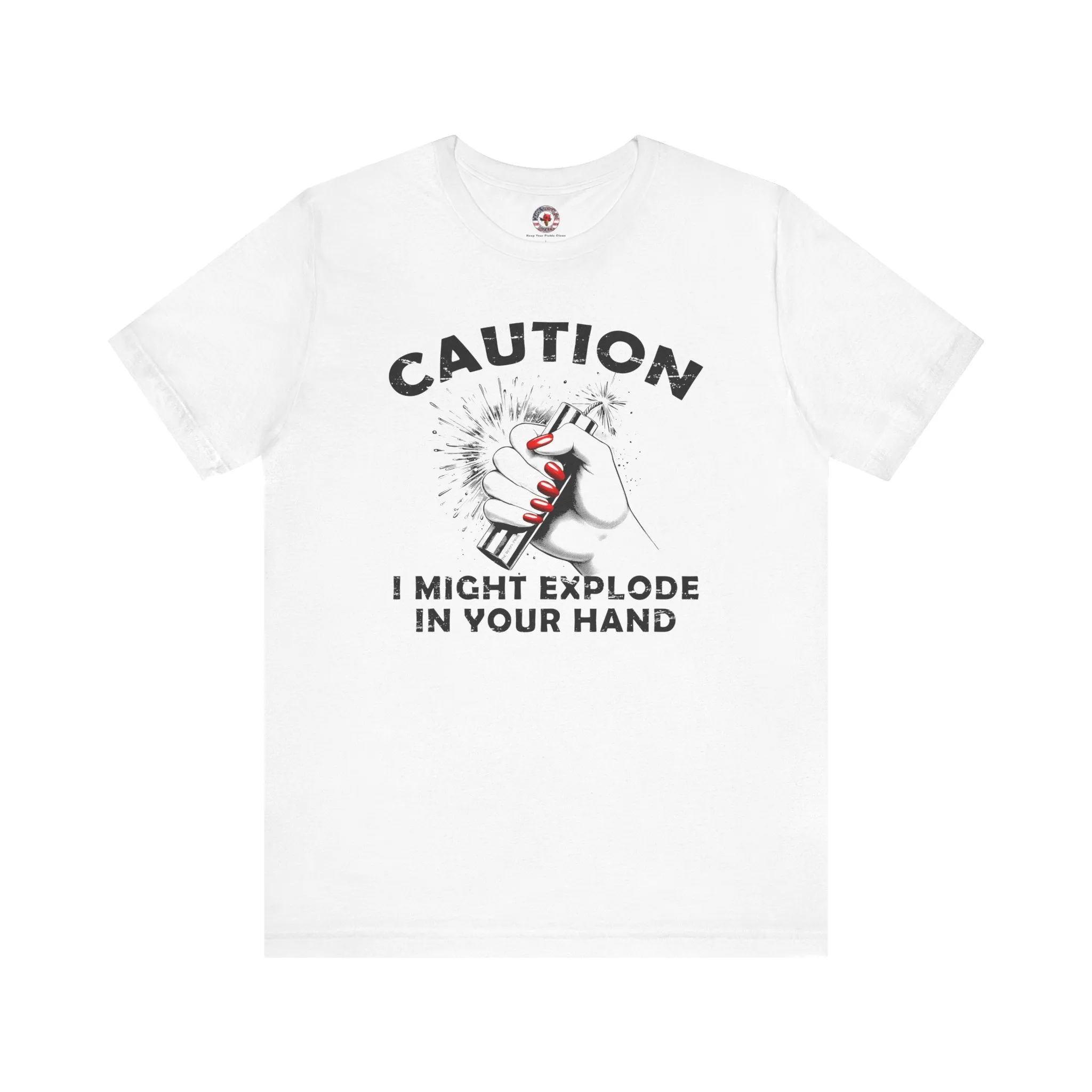 Caution I May Explode In Your Hand T-Shirt