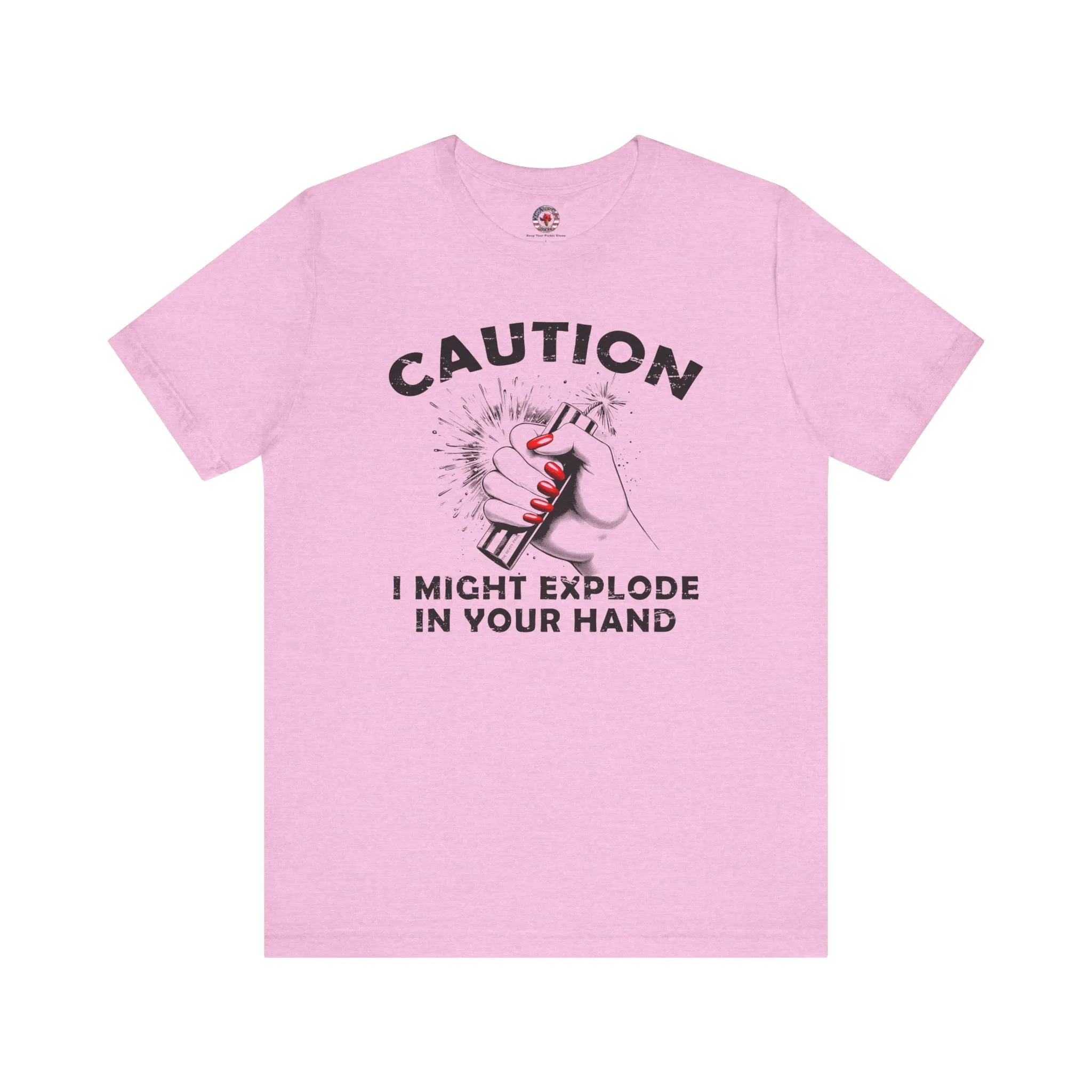 Caution I May Explode In Your Hand T-Shirt