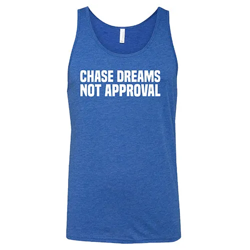 Chase Dreams Not Approval Shirt Unisex