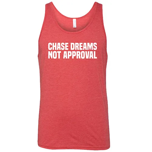 Chase Dreams Not Approval Shirt Unisex