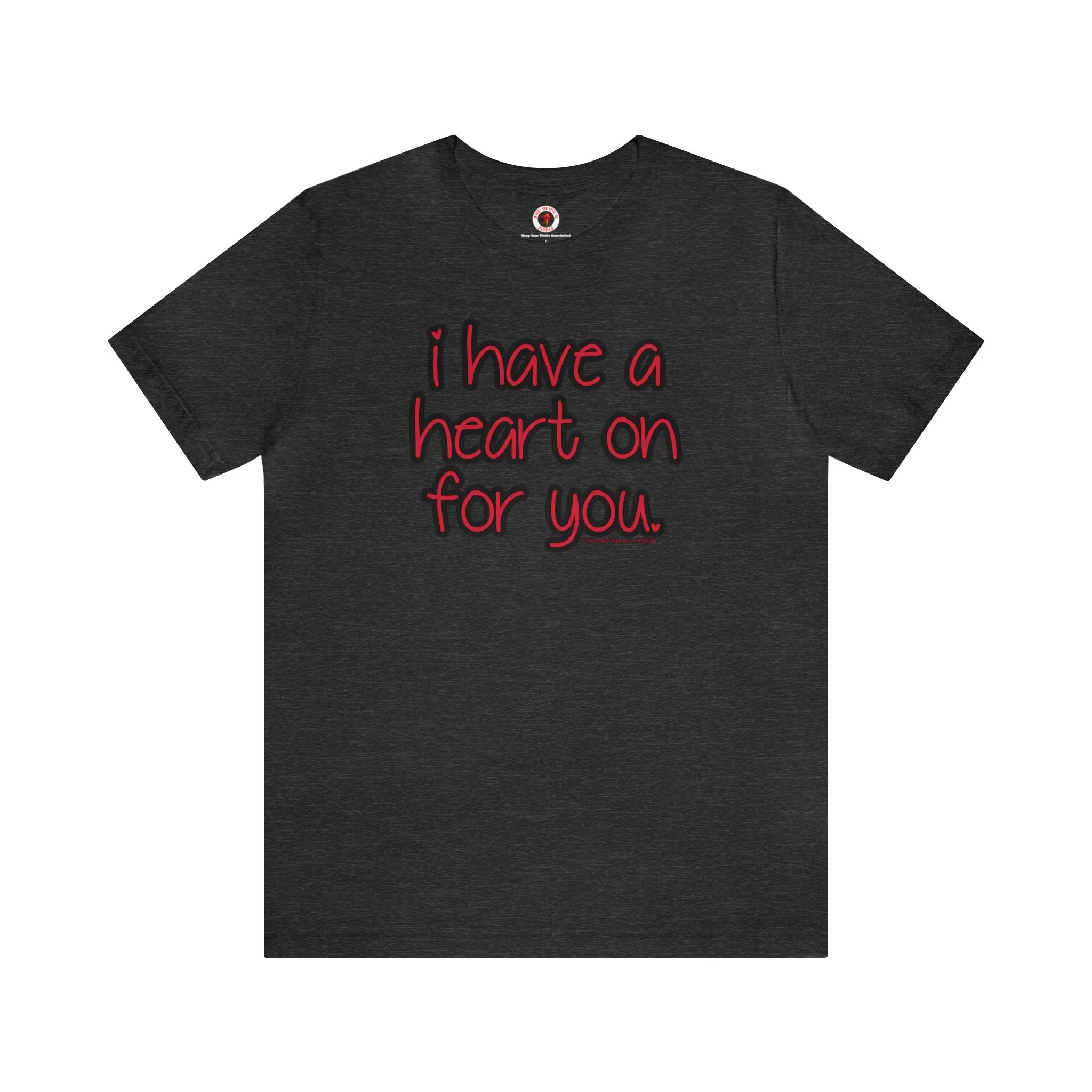 I Have A Heart On For You T-Shirt