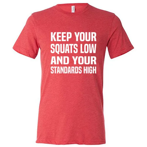 Keep Your Squats Low And Your Standards High Shirt Unisex